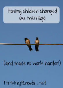 Having children changed our marriage, and not necessarily for the better. It made us realize we could be working a whole lot harder.