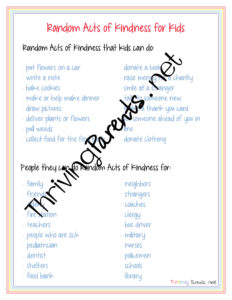 Teaching our kids to do Random Acts of Kindness teaches them empathy, compassion, and thoughtfulness. Here's a printable list of activities your children can do for others and the people who would be great recipients.