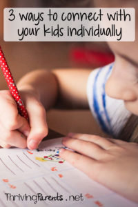 Connecting with your kids only gets harder as they get older. Here are 3 ways to connect with your children individually.